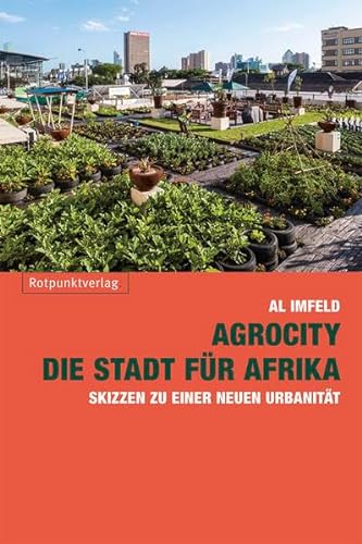 AgroCity – die Stadt für Afrika: Skizzen zu einer neuen Urbanität